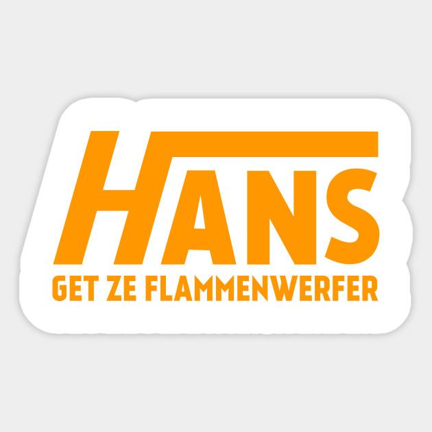 Hans Get Ze Flammenwerfer